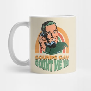 Sounds Gay Count Me In Mug